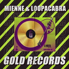 Loopacabra & Mienne - Gold Records (Original Mix)[G-MAFIA RECORDS]
