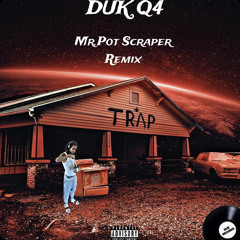 DUK Q4 - Mr Pot Scraper (Remix)