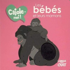 Télécharger le PDF Les bébés et leurs mamans - Cajole-moi ! en format mobi N49uF
