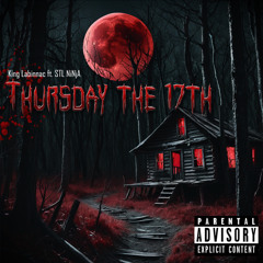 THURSDAY THE 17th (King Labinnac ft. STL NiNjA)