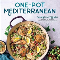 ❤read✔ One-Pot Mediterranean: 70+ Simple Recipes for Healthy and Flavorful Weeknight Cooking