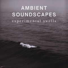 Ambient Soundscapes : experimental swells