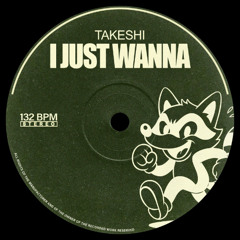 Takeshi - I Just Wanna [free dl]