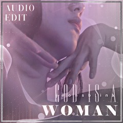 God Is A Woman - ARIANA GRANDE audio edit  [use 🎧!]