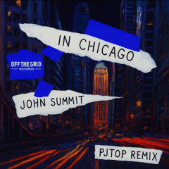 John Summit - In Chicago (PJTOP Remix)