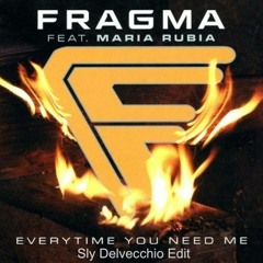 Fragma - Everytime You Need Me (Sly Delvecchio Edit) *FREE DL CLICK MORE*