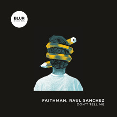 PREMIERE: Faithman, Raul Sanchez (Chile) - Don't Tell Me ([Blur Records]