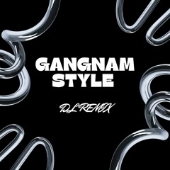 DL Remix - Psy - Gangnam Style 2022 [FREE DOWNLOAD]