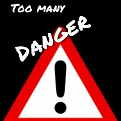 Too Many Danger
