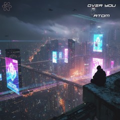 Atom - Over You       ( OUT NOW )