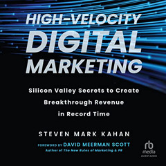 ACCESS PDF ✓ High-Velocity Digital Marketing: Silicon Valley Secrets to Create Breakt