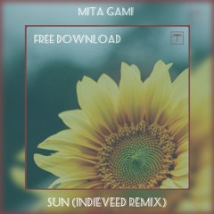 FREE DOWNLOAD: Mita Gami - Sun (Indieveed Remix)