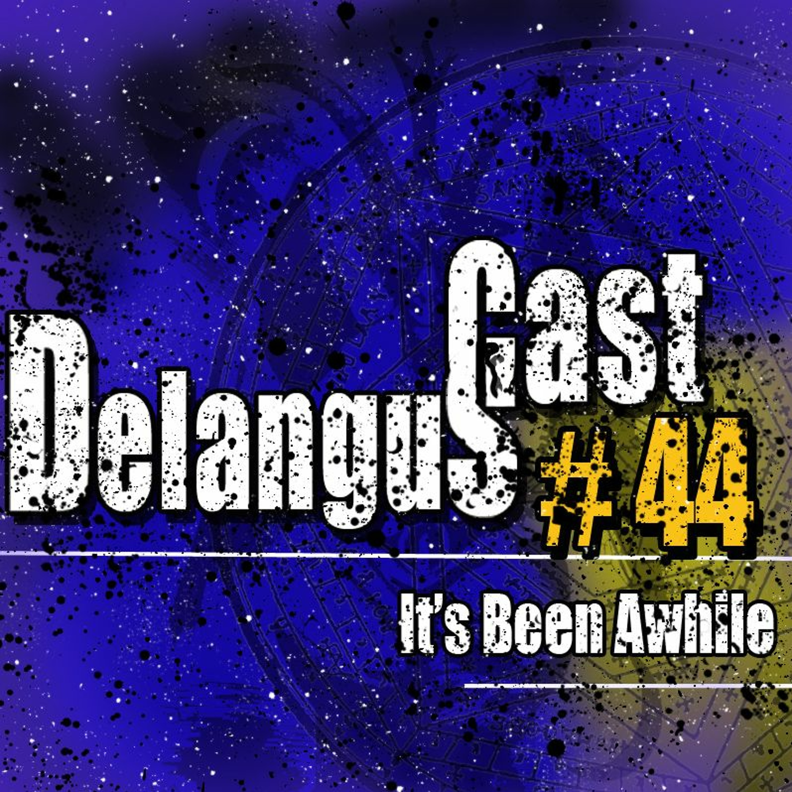 DelangusCast 44: It's Been Awhile episode artwork