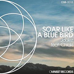 Joulez Feat. Chiaki - Soar Like A Blue Bird [OUT 22-07-15]