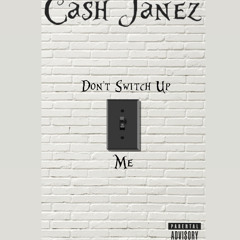 CashJanez - Dont Switch Up On Me