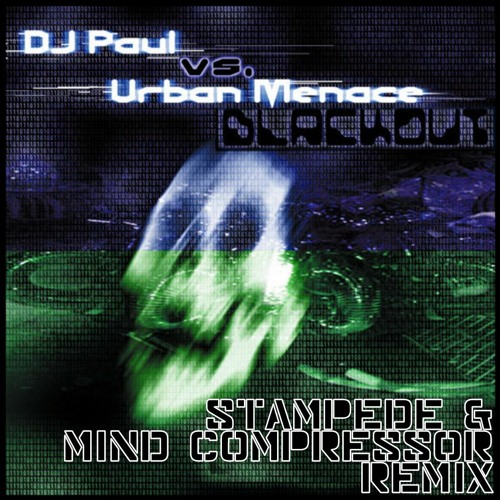 DJ Paul Vs. Urban Menace – Blackout (Stampede & Mind Compressor Remix)