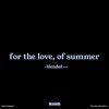 Video herunterladen: For The Love, of Summer (KMB Blend)