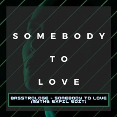 Basstrologe – Somebody To Love (MYTH & ExfiL Edit)