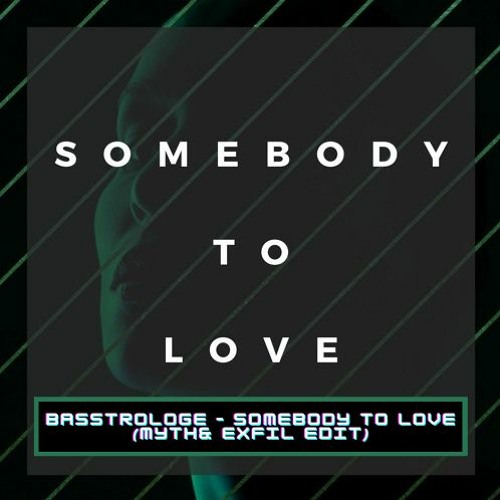Basstrologe – Somebody To Love (MYTH & ExfiL Edit)