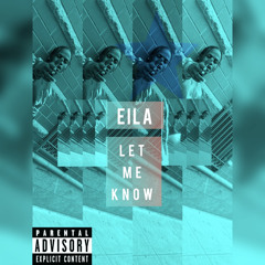 E I L A - LET ME KNOW