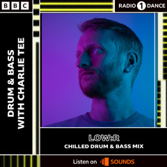 Radio 1 Charlie Tee Show - Low:r Chlled Drum & Bass mix