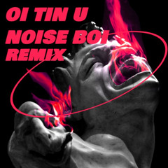 OI TIN U(NOISE BOI remix)