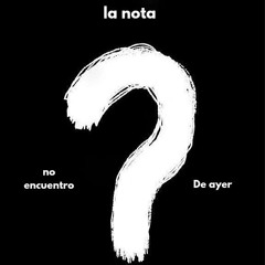 LA NOTA DE AYER?
