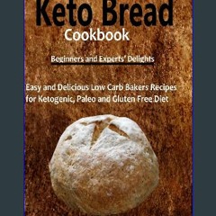 PDF 🌟 The Best Keto Bread Cookbook: Easy and Delicious Low Carb Bakers Recipes for Ketogenic, Pale