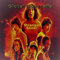 Global Fish Mafia - Stranger Stinks! Part 1.