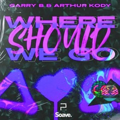 GARRY B & Arthur Kody - Where Should We Go (Oing Remix)
