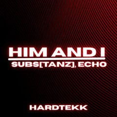 Him & I - SUBS[TANZ], Echo [Hardtekk remix]