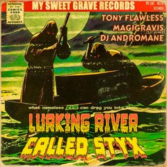 MAGIGRAVIS X TONY FLAWLESS - LURKING RIVER CALLED STYX (PROD.DJ ANDROMANE)