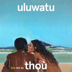 thoù - Uluwatu (live mix)