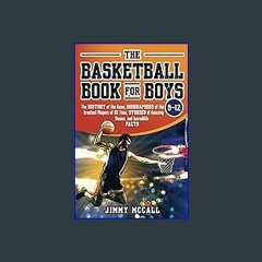 [EBOOK] ⚡ The Basketball Book for Boys 9-12: The History of the Game, Biographies of the Greatest