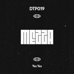 MEZZA - Yes Yes - DTP019 - [PATREON EXCLUSIVE]