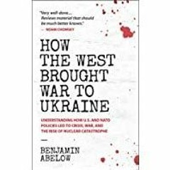 (PDF)(Read~ How the West Brought War to Ukraine: Understanding How U.S. and NATO Policies Led to Cri