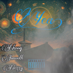 Yea-Nossy x Nezzy x JSmooth