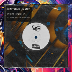 Matke, Minitronik - Inside Head EP [ARM Records] Out Now!!!