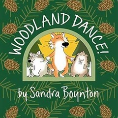 [PDF@] [Downl0ad] Woodland Dance! (Boynton on Board) by  Sandra Boynton (Author)  [Full_PDF]