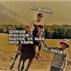 DJ Shatur & MC Gudur - QIRIM HALQUE  DAVUL Ve BAS MIX TAPE