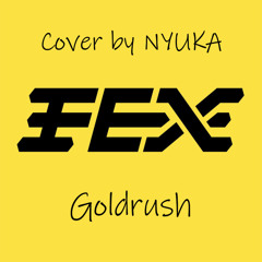 FEX - Goldrush (Cover by NYUKA)