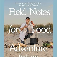 [GET] [KINDLE PDF EBOOK EPUB] Field Notes for Food Adventure: Recipes and Stories from the Woods to