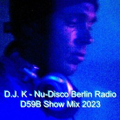 D.J. K - Nu-Disco Berlin Radio D59B Show Mix 2023