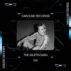 CAROUSE MINI MIX 015 // THE MUFFIN MAN