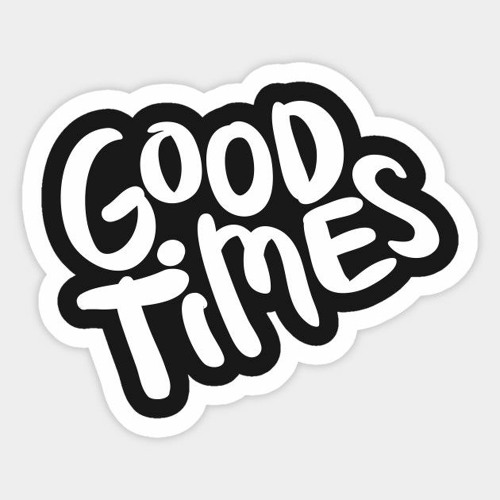 "Good Times" - Theme from the show "Guides"