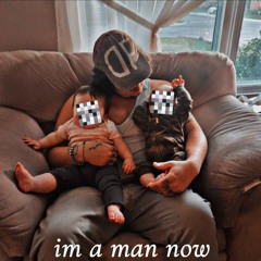 im a man now (Prod. MammaMia!)