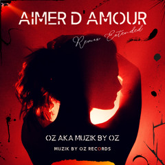 [Extended Remix] Aimer d'Amour (Muzik By Oz Records)