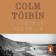 free EPUB 💛 A Guest at the Feast by  Colm Tóibín,Colm Tóibín,Penguin Audio PDF EBOOK
