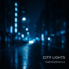 Calm Da Silence - City Lights
