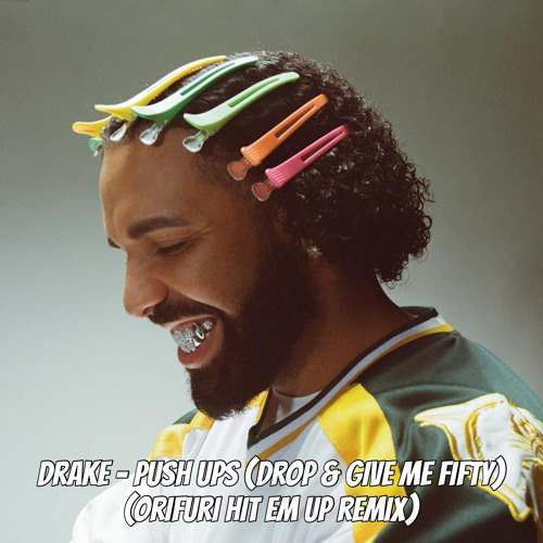 Drake - Push Ups (Drop & Give Me Fifty)(ORIFURI Hit Em Up Remix)